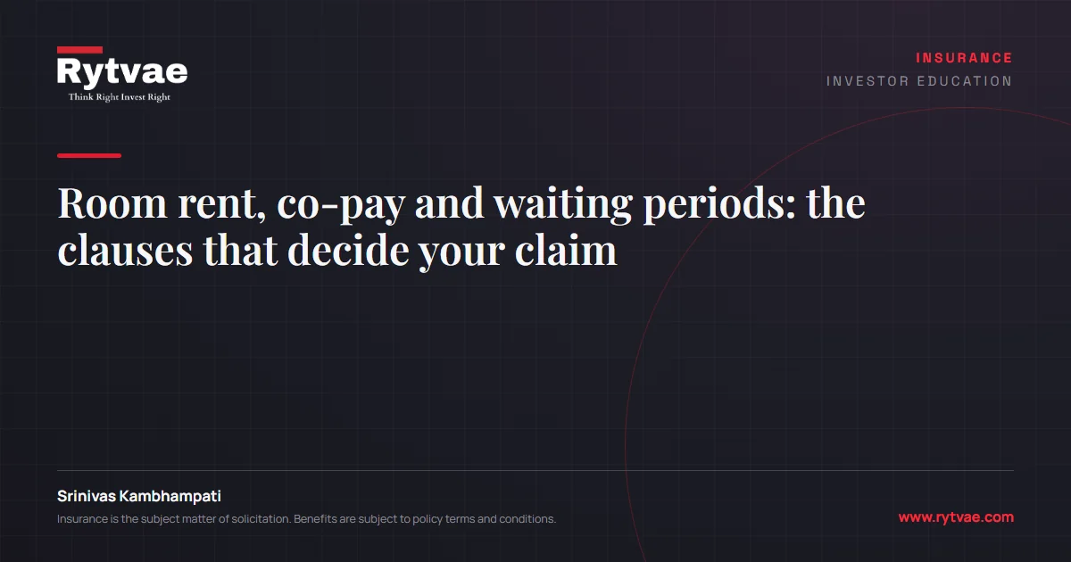Room rent, co-pay and waiting periods: the clauses that decide your claim