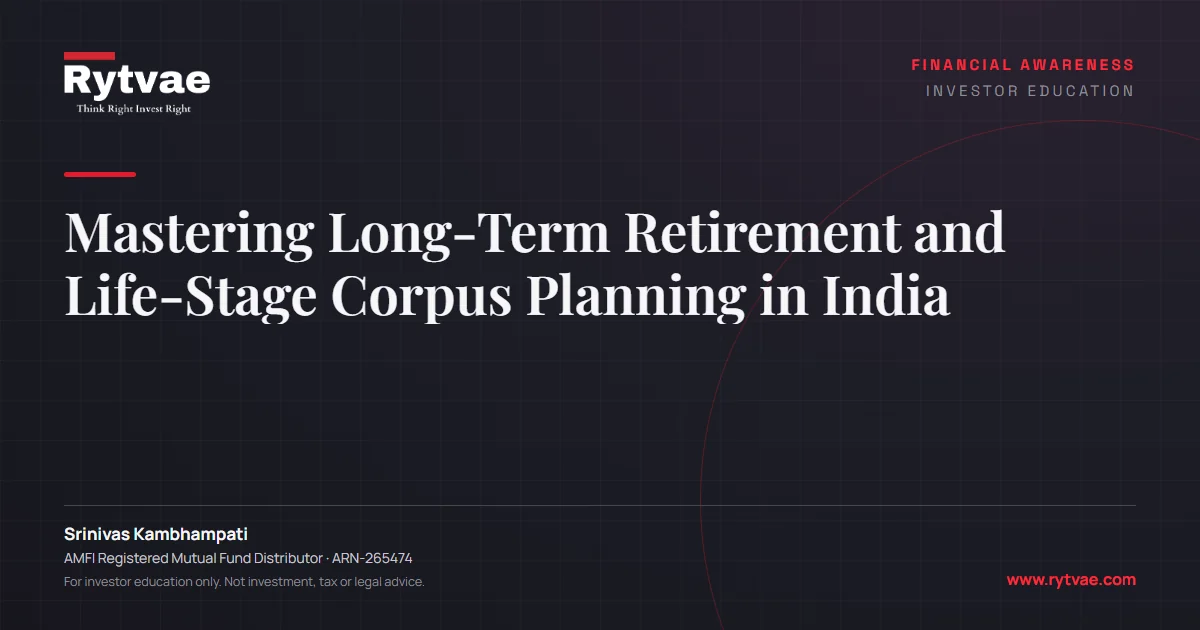 Mastering Long-Term Retirement and Life-Stage Corpus Planning in India